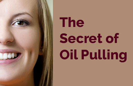 The Secret of Oil Pulling